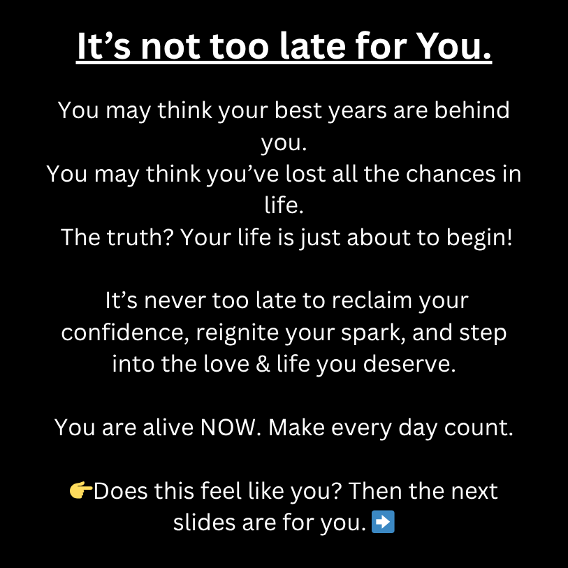 "It's not too late for You" - The Proven 5-Step E-Book to Confidence, Radiance & Feeling Truly Seen Beyond 40